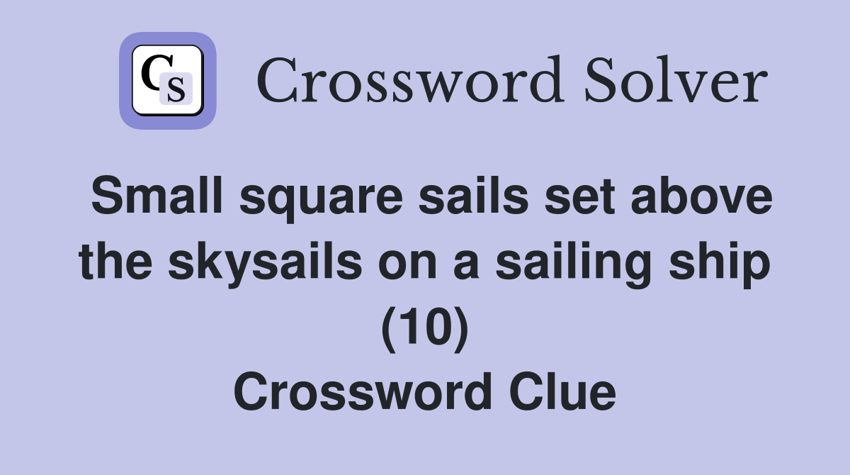 Small square sails set above the skysails on a sailing ship (10